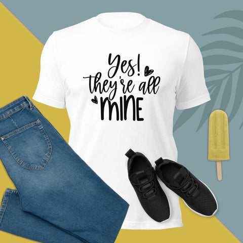 Yes They're All Mine Unisex T-Shirt